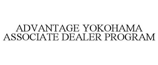 ADVANTAGE YOKOHAMA ASSOCIATE DEALER PROGRAM