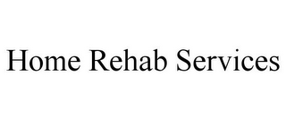 HOME REHAB SERVICES