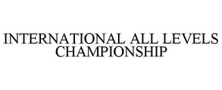 INTERNATIONAL ALL LEVELS CHAMPIONSHIP