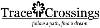 TRACE CROSSINGS: FOLLOW A PATH, FIND A DREAM