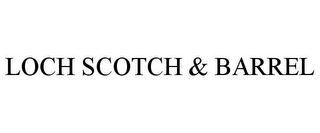 LOCH SCOTCH & BARREL