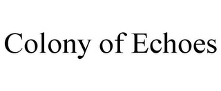 COLONY OF ECHOES