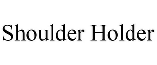 SHOULDER HOLDER