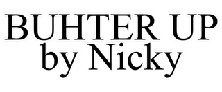 BUHTER UP BY NICKY