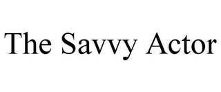 THE SAVVY ACTOR