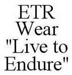 ETR WEAR "LIVE TO ENDURE"