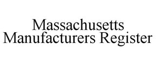 MASSACHUSETTS MANUFACTURERS REGISTER