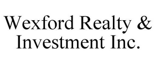 WEXFORD REALTY & INVESTMENT INC.