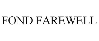 FOND FAREWELL