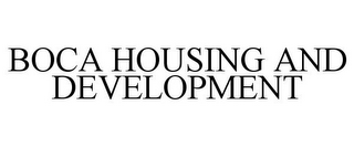 BOCA HOUSING AND DEVELOPMENT