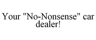 YOUR "NO-NONSENSE" CAR DEALER!