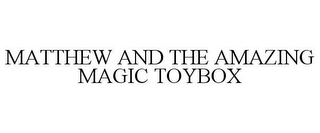 MATTHEW AND THE AMAZING MAGIC TOYBOX