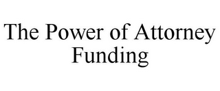 THE POWER OF ATTORNEY FUNDING