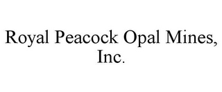 ROYAL PEACOCK OPAL MINES, INC.