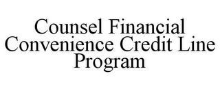 COUNSEL FINANCIAL CONVENIENCE CREDIT LINE PROGRAM