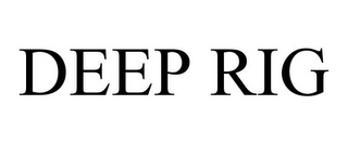 DEEP RIG