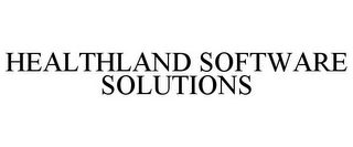 HEALTHLAND SOFTWARE SOLUTIONS