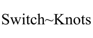 SWITCH~KNOTS