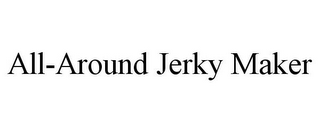 ALL-AROUND JERKY MAKER