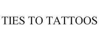 TIES TO TATTOOS