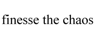 FINESSE THE CHAOS