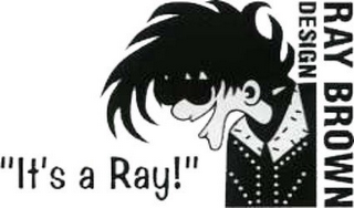 "IT'S A RAY!" RAY BROWN DESIGN