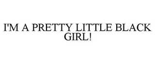 I'M A PRETTY LITTLE BLACK GIRL!