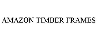 AMAZON TIMBER FRAMES