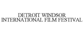 DETROIT WINDSOR INTERNATIONAL FILM FESTIVAL