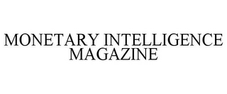 MONETARY INTELLIGENCE MAGAZINE