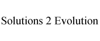 SOLUTIONS 2 EVOLUTION