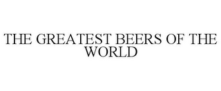 THE GREATEST BEERS OF THE WORLD