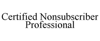 CERTIFIED NONSUBSCRIBER PROFESSIONAL