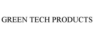 GREEN TECH PRODUCTS