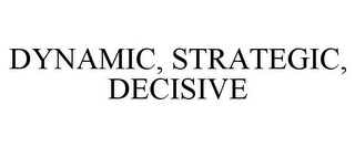 DYNAMIC, STRATEGIC, DECISIVE