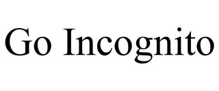 GO INCOGNITO