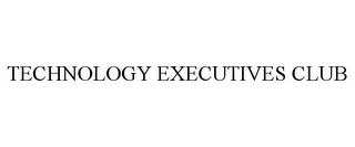 TECHNOLOGY EXECUTIVES CLUB