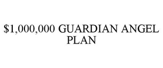 $1,000,000 GUARDIAN ANGEL PLAN