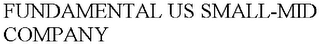 FUNDAMENTAL US SMALL-MID COMPANY