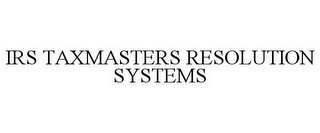 IRS TAXMASTERS RESOLUTION SYSTEMS