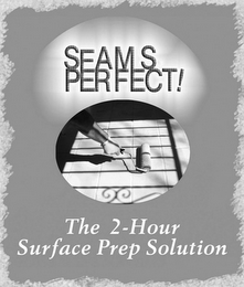 SEAMS PERFECT! THE 2 - HOUR SURFACE PREP SOLUTION