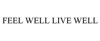 FEEL WELL LIVE WELL