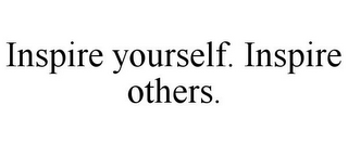 INSPIRE YOURSELF. INSPIRE OTHERS.