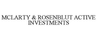 MCLARTY & ROSENBLUT ACTIVE INVESTMENTS