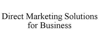 DIRECT MARKETING SOLUTIONS FOR BUSINESS