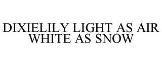 DIXIELILY LIGHT AS AIR WHITE AS SNOW