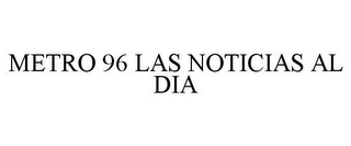 METRO 96 LAS NOTICIAS AL DIA