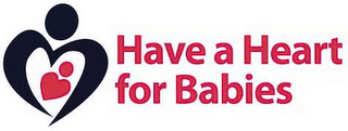 HAVE A HEART FOR BABIES