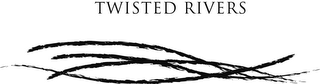 TWISTED RIVERS