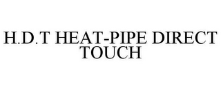 H.D.T HEAT-PIPE DIRECT TOUCH